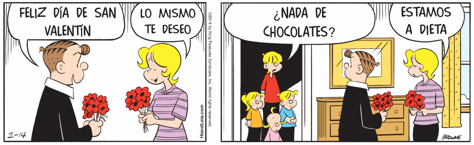 Interaction OCR: FELIZ DÍA DE SAN VALENTÍN ¿NADA DE CHOCOLATES? ESTAMOS LO MISMO TE DESEO A DIETA 2-14 4 by King Features SyndicateInc. World rights rese FELIZ DÍA DE SAN VALENTÍN ¿NADA DE CHOCOLATES? ESTAMOS LO MISMO TE DESEO A DIETA 2-14 4 by King Features SyndicateInc. World rights rese