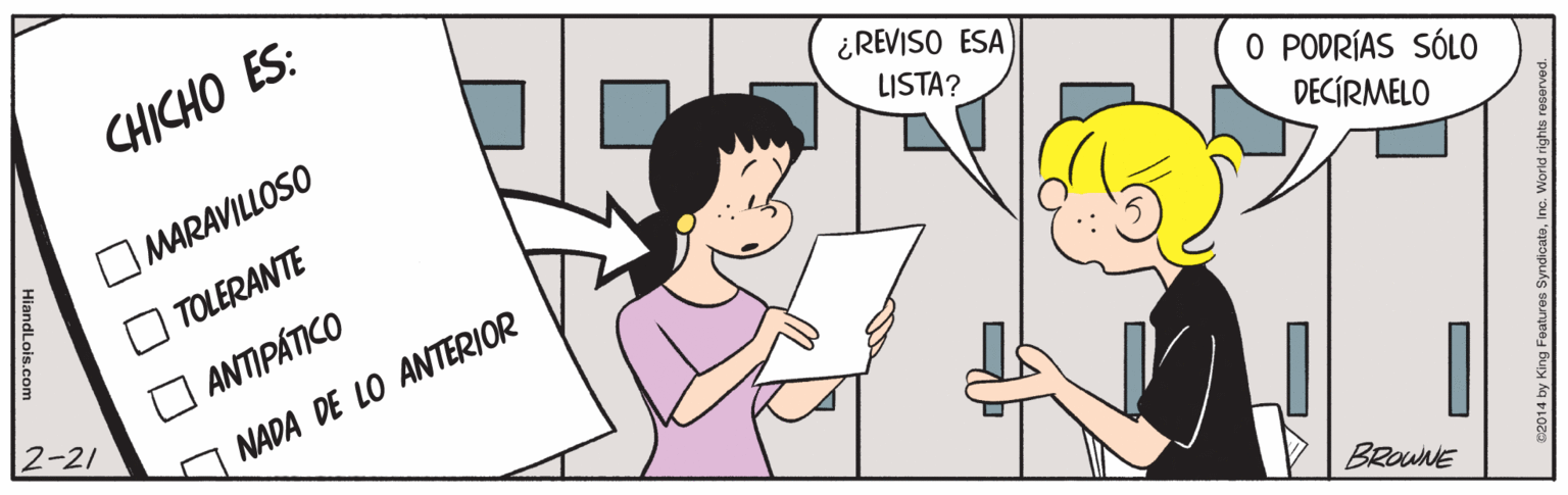 Mammal OCR: CHICHO ES: ¿REVISO ESA LISTA? O MARAVILLOSO O PODRÍAS SÓLO DECÍRMELO TOLERANTE O ANTIPÁTICO 2-21 NADA DE LO ANTERIOR BROWNE HiandLois.com CHICHO ES: ¿REVISO ESA LISTA? O MARAVILLOSO O PODRÍAS SÓLO DECÍRMELO TOLERANTE O ANTIPÁTICO 2-21 NADA DE LO ANTERIOR BROWNE HiandLois.com