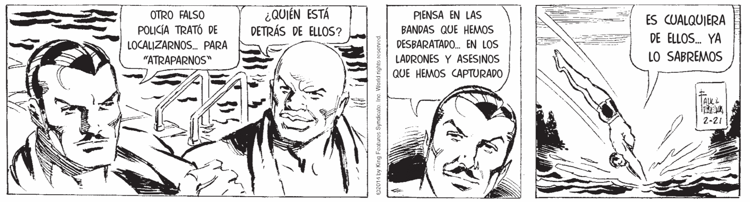 Organism OCR: ¿QUIÉN ESTÁ DETRÁS DE ELLOS? PIENSA EN LAS BANDAS QUE HEMOS DESBARATADO. EN LOS OTRO FALSO ES CUALQUIERA POLICIA TRATÓ DE LOCALIZARNOS. PARA "ATRAPARNOS" DE ELLOS. YA LADRONES Y ASESINOS LO SABREMOS QUE HEMOS CAPTURADO TALKL 2-21 014 by King Foatures Syndicate It ¿QUIÉN ESTÁ DETRÁS DE ELLOS? PIENSA EN LAS BANDAS QUE HEMOS DESBARATADO. EN LOS OTRO FALSO ES CUALQUIERA POLICIA TRATÓ DE LOCALIZARNOS. PARA "ATRAPARNOS" DE ELLOS. YA LADRONES Y ASESINOS LO SABREMOS QUE HEMOS CAPTURADO TALKL 2-21 014 by King Foatures Syndicate It