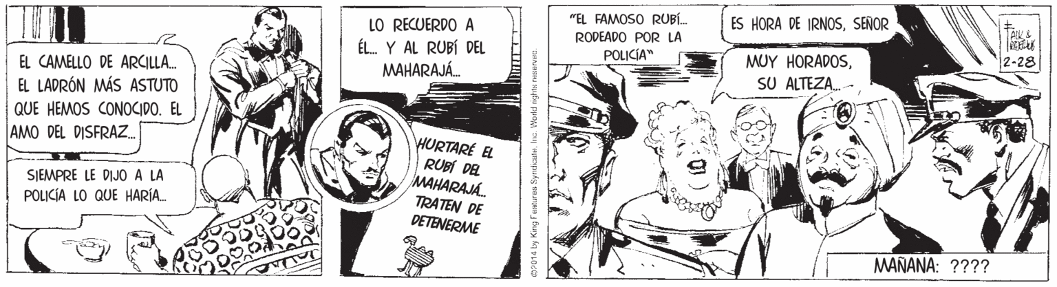 Illustration OCR: "EL FAMOSO RUB. RODEADO POR LA POLICÍA" ES HORA DE IRNOSSEÑOR LO RECUERDO A ÉL. Y AL RUBÍ DEL MAHARAJÁ. 2-28 MUY HORADOSSU ALTEZA. EL CAMELLO DE ARCILLA. EL LADRÓN MÁS ASTUTO QUE HEMOS CONOCIDO. EL AMO DEL DISFRAZ. HURTARE EL RUBÍ DEL MAHARAJA TRATEN DE DETENERME SJEMPRE LE DIJO A LA POLICÍA LO QUE HARÍA. MAÑANA: ???? p014 by King Faaturas SyrtisataIna. Warld rights "EL FAMOSO RUB. RODEADO POR LA POLICÍA" ES HORA DE IRNOSSEÑOR LO RECUERDO A ÉL. Y AL RUBÍ DEL MAHARAJÁ. 2-28 MUY HORADOSSU ALTEZA. EL CAMELLO DE ARCILLA. EL LADRÓN MÁS ASTUTO QUE HEMOS CONOCIDO. EL AMO DEL DISFRAZ. HURTARE EL RUBÍ DEL MAHARAJA TRATEN DE DETENERME SJEMPRE LE DIJO A LA POLICÍA LO QUE HARÍA. MAÑANA: ???? p014 by King Faaturas SyrtisataIna. Warld rights