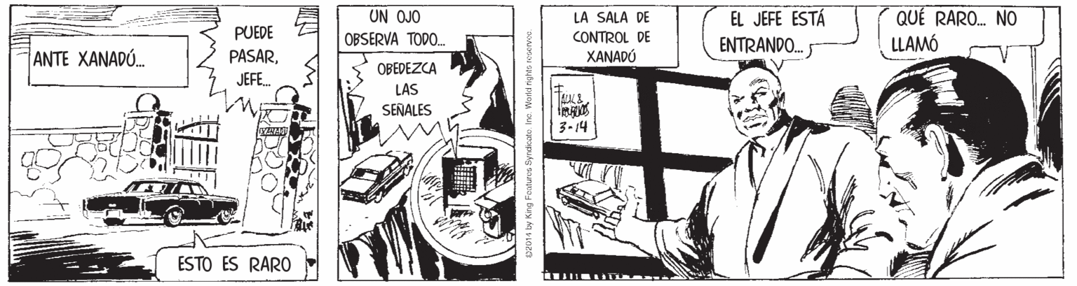 Line art OCR: QUÉ RARO. NO LLAMÓ UN OJO EL JEFE ESTÁ ENTRANDO. LA SALA DE PUEDE CONTROL DE XANADÚ OBSERVA TODO. ANTE XANADÚ. PASAROBEDEZCA JEFE. LAS TAL SEÑALES 3-14 ESTO ES RARO 014 by King Footuros Syrdcoto. Inc. Yarici righ QUÉ RARO. NO LLAMÓ UN OJO EL JEFE ESTÁ ENTRANDO. LA SALA DE PUEDE CONTROL DE XANADÚ OBSERVA TODO. ANTE XANADÚ. PASAROBEDEZCA JEFE. LAS TAL SEÑALES 3-14 ESTO ES RARO 014 by King Footuros Syrdcoto. Inc. Yarici righ