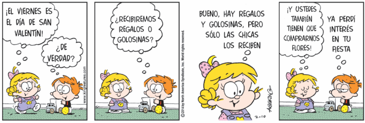 Line OCR: ¡Y USTEDES TAMBIÉN ¡EL VIERNES ES EL DÍA DE SAN VALENTIN! ¿RECIBIREMOS REGALOS O BUENOHAY REGALOS Y GOLOSINASPERO SÓLO LAS CHICAS YA PERDI INTERÉS TIENEN QUE COMPRARNOS FLORES! GOLOSINAS? EN TU LOS RECIBEN ¿DE VERDAD? RESTA 2-10 2014 by North Amarica SyndiesteIne. I ¡Y USTEDES TAMBIÉN ¡EL VIERNES ES EL DÍA DE SAN VALENTIN! ¿RECIBIREMOS REGALOS O BUENOHAY REGALOS Y GOLOSINASPERO SÓLO LAS CHICAS YA PERDI INTERÉS TIENEN QUE COMPRARNOS FLORES! GOLOSINAS? EN TU LOS RECIBEN ¿DE VERDAD? RESTA 2-10 2014 by North Amarica SyndiesteIne. I