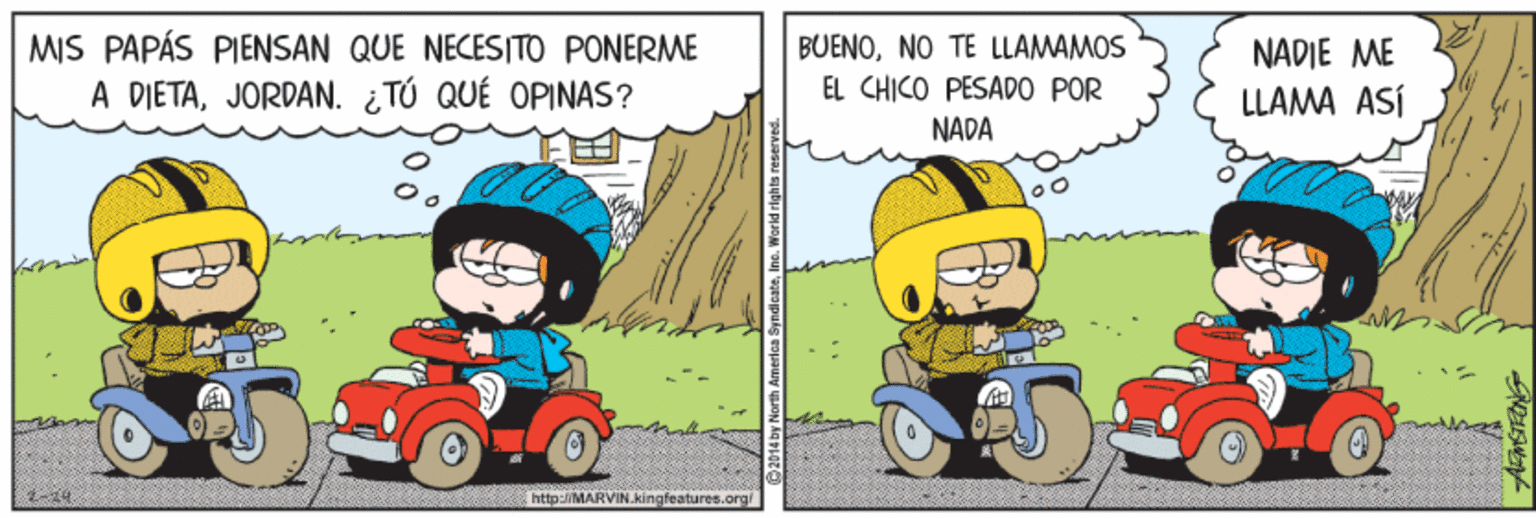 Car OCR: MIS PAPÁS PIENSAN QUE NECES TO PONERME A DIETAJORDAN. ¿TÚ QUÉ OPINAS? BUENONO TE LLAMAMOS EL CHICO PESADO POR NADA NADIE ME LLAMA ASÍ http:ARVIN.kingfeatures.org! MIS PAPÁS PIENSAN QUE NECES TO PONERME A DIETAJORDAN. ¿TÚ QUÉ OPINAS? BUENONO TE LLAMAMOS EL CHICO PESADO POR NADA NADIE ME LLAMA ASÍ http:ARVIN.kingfeatures.org!