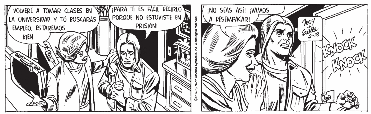 Art OCR: VOLVERÉ A TOMAR CLASES EN PARA TI ES FÁCIL DECIRLO LA UNIVERSIDAD Y TÚ BUSCARÁS PORQUE NO ESTUVISTE EN ¡NO SEAS ASÍ! ¡VAMOS A DESEMPACAR! EMPLEO. ESTAREMOS BIEN PRISIÓN! moy Gille 2-18 KNOCK KNOCK C2014 by North America Syndicatainc. World nights reserved. VOLVERÉ A TOMAR CLASES EN PARA TI ES FÁCIL DECIRLO LA UNIVERSIDAD Y TÚ BUSCARÁS PORQUE NO ESTUVISTE EN ¡NO SEAS ASÍ! ¡VAMOS A DESEMPACAR! EMPLEO. ESTAREMOS BIEN PRISIÓN! moy Gille 2-18 KNOCK KNOCK C2014 by North America Syndicatainc. World nights reserved.