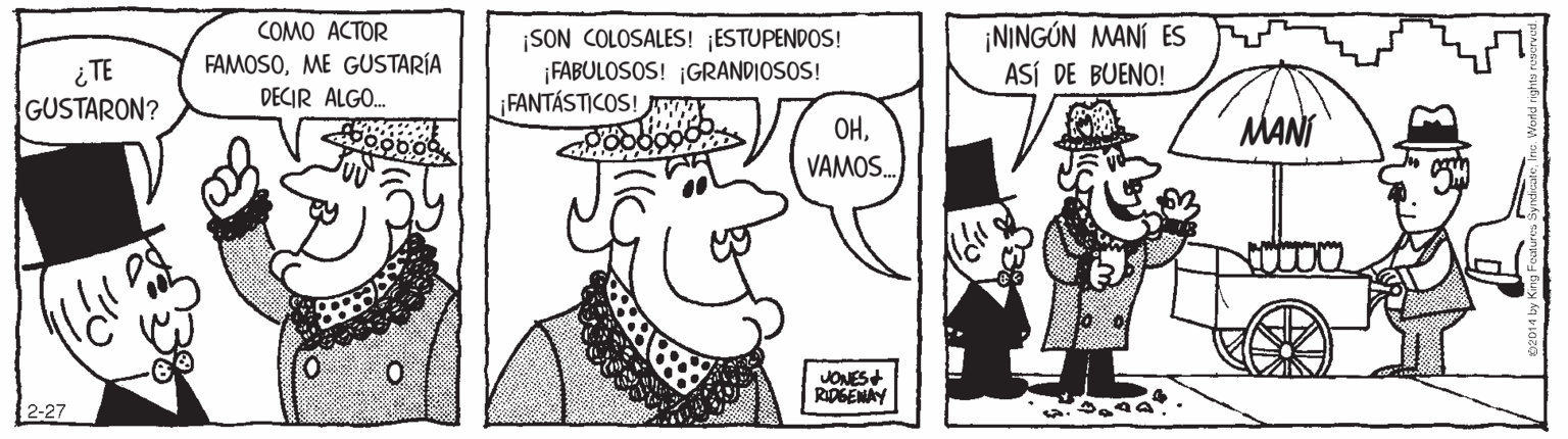 Interaction OCR: ¡NINGÚN MANÍ ES ASÍ DE BUENO! COMO ACTOR ¿TE GUSTARON? FAMOSOME GUSTARÍA DECIR ALGO. ¡SON COLOSALES! ¡ESTUPENDOS! ¡FABULOSOS! ¡GRANDIOSOS! FANTÁSTICOS! AA MANÍ OHVAMOS. JONES RipGENAY 2-27 ¡NINGÚN MANÍ ES ASÍ DE BUENO! COMO ACTOR ¿TE GUSTARON? FAMOSOME GUSTARÍA DECIR ALGO. ¡SON COLOSALES! ¡ESTUPENDOS! ¡FABULOSOS! ¡GRANDIOSOS! FANTÁSTICOS! AA MANÍ OHVAMOS. JONES RipGENAY 2-27