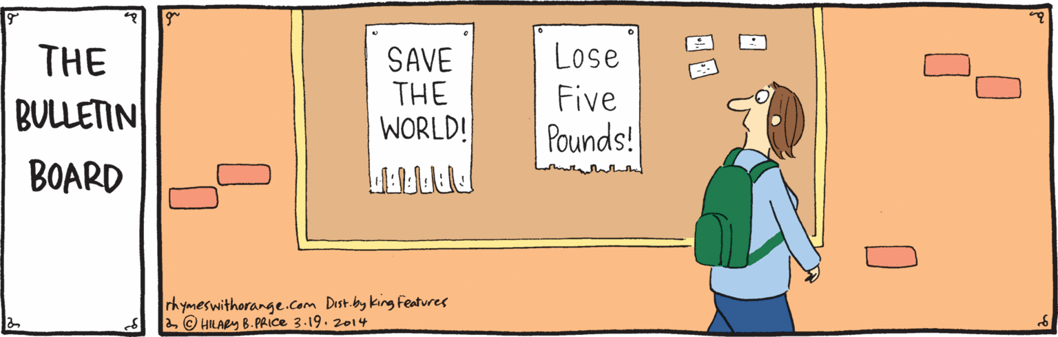 Graphics OCR: THE Lose SAVE THE WORL! Five BULLETIN Pounds! BOARD rhymeswithorange.com Dist.by king Features 2 © HILARY B.PRICE 3.19. 20144 THE Lose SAVE THE WORL! Five BULLETIN Pounds! BOARD rhymeswithorange.com Dist.by king Features 2 © HILARY B.PRICE 3.19. 20144