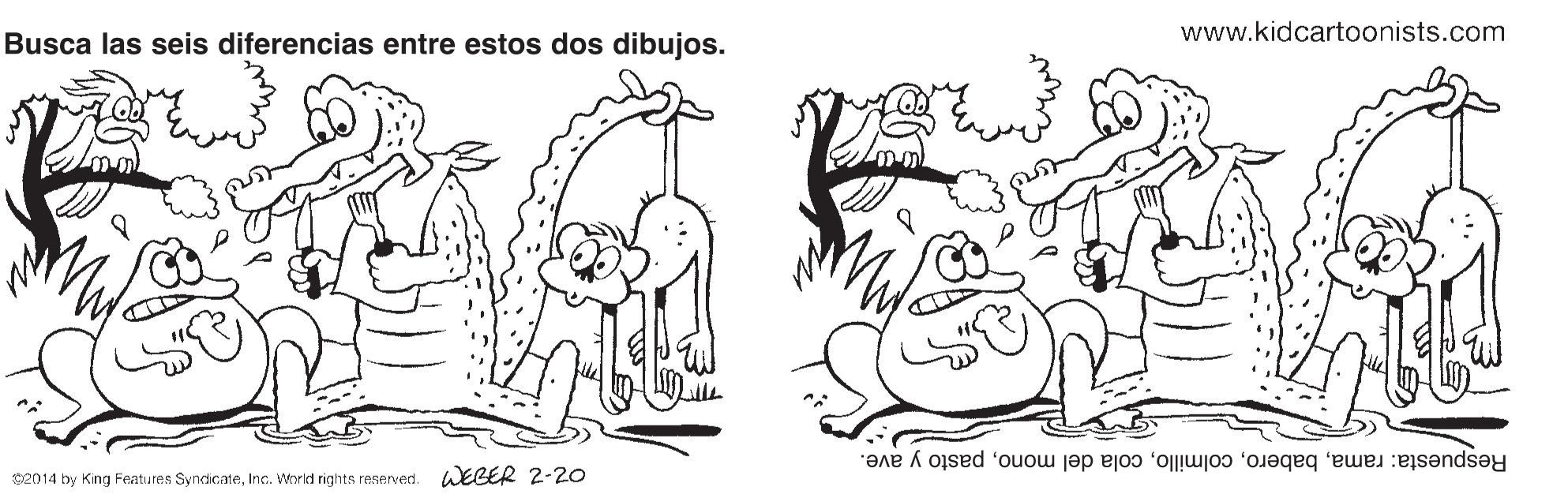 Art OCR: www.kidcartoonists.com Busca las seis diferencias entre estos dos dibujos. Respuesta: ramapasto y ave. C2014 by King Features SyndicateInc. World rights reserved. WEGER 2-2O www.kidcartoonists.com Busca las seis diferencias entre estos dos dibujos. Respuesta: ramacola del monopasto y ave. C2014 by King Features SyndicateInc. World rights reserved. WEGER 2-2O