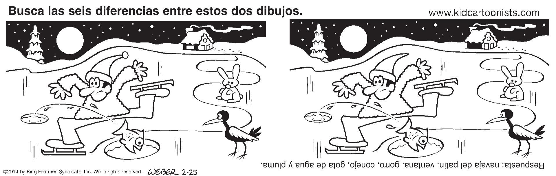 Gesture OCR: Busca las seis diferencias entre estos dos dibujos. www.kidcartoonists.com Respuesta: navaja del patíngota de agua y pluma. S2014 by King Features SyndicateInc. World rights reserved. WEBER 2-25 Busca las seis diferencias entre estos dos dibujos. www.kidcartoonists.com Respuesta: navaja del patíngota de agua y pluma. S2014 by King Features SyndicateInc. World rights reserved. WEBER 2-25