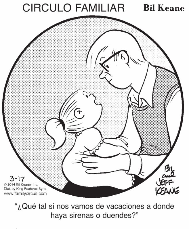 Gesture OCR: CIRCULO FAMILIAR Bil Keane By JEFF CEANE 3-17 © 2014 Bil KeaneInc. Dist. by King Features Synd. www.familycircus.com "¿Qué tal si nos vamos de vacaciones a donde haya sirenas o duendes?" CIRCULO FAMILIAR Bil Keane By JEFF CEANE 3-17 © 2014 Bil KeaneInc. Dist. by King Features Synd. www.familycircus.com "¿Qué tal si nos vamos de vacaciones a donde haya sirenas o duendes?"