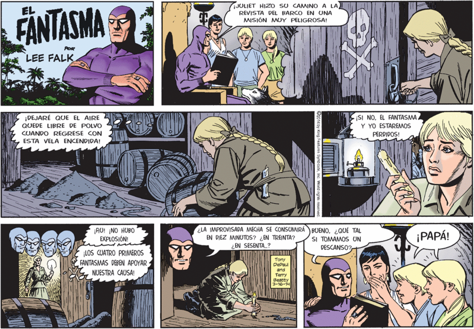 People OCR: JULIET HIZO sU CAMINO A LA FÄNTASMA EL REVISTA DEL BARCO EN UNA MISIÓN MUY PELIGROSA! POR LEE FALK ¡DEJARÉ QUE EL AIRE QUEDE LIBRE DE POLVO CUANDO REGRESE CON ESTA VELA ENCENDIDA! ¡SI NOEL FANTASMA Y YO ESTAREMOS PERDIDOS! LA IMPROVISADA MECHA SE CONSUMIRÁBUENO¿QUÉ TAL ¡AU! ¡NO HUBO EXPLOSIÓN! ¡PAPÁ! EN DIEZ MINUTOS? ¿EN TREINTA? SI TOMAMOS UN DESCANSO? ¿EN SESENTA_? LOS CUATRO PRIMEROS FANTASMAS DEBEN APOYAR NUESTRA CAUSA! Tony DePaul and Terry Beatty 3-16-14 JULIET HIZO sU CAMINO A LA FÄNTASMA EL REVISTA DEL BARCO EN UNA MISIÓN MUY PELIGROSA! POR LEE FALK ¡DEJARÉ QUE EL AIRE QUEDE LIBRE DE POLVO CUANDO REGRESE CON ESTA VELA ENCENDIDA! ¡SI NOEL FANTASMA Y YO ESTAREMOS PERDIDOS! LA IMPROVISADA MECHA SE CONSUMIRÁBUENO¿QUÉ TAL ¡AU! ¡NO HUBO EXPLOSIÓN! ¡PAPÁ! EN DIEZ MINUTOS? ¿EN TREINTA? SI TOMAMOS UN DESCANSO? ¿EN SESENTA_? LOS CUATRO PRIMEROS FANTASMAS DEBEN APOYAR NUESTRA CAUSA! Tony DePaul and Terry Beatty 3-16-14