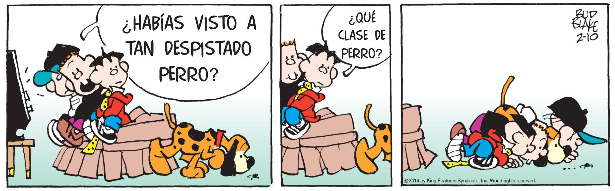 Fiction OCR: ¿ HABÍAS VISTO A TAN DESPISTADO PERRO? ¿QUÉ CLASE DE 2-i8 PERRO? ... A 02014 by King Features SyndicateInc. World rights reserved. ¿ HABÍAS VISTO A TAN DESPISTADO PERRO? ¿QUÉ CLASE DE 2-i8 PERRO? ... A 02014 by King Features SyndicateInc. World rights reserved.