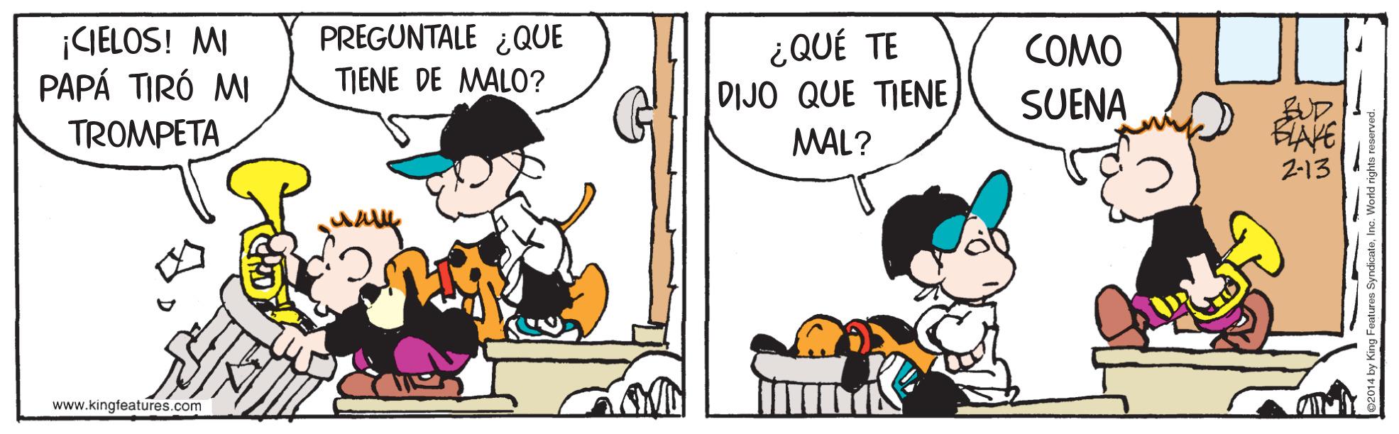 Art OCR: |CGIELOS! MI PAPÁ TIRÓ MI TROMPETA PREGUNTALE ¿QUE TIENE DE MALO? ¿QUÉ TE DIJO QUE TIENE COMO SUENA SUD. MAL? 2-13 www.kingfeatures.com |CGIELOS! MI PAPÁ TIRÓ MI TROMPETA PREGUNTALE ¿QUE TIENE DE MALO? ¿QUÉ TE DIJO QUE TIENE COMO SUENA SUD. MAL? 2-13 www.kingfeatures.com