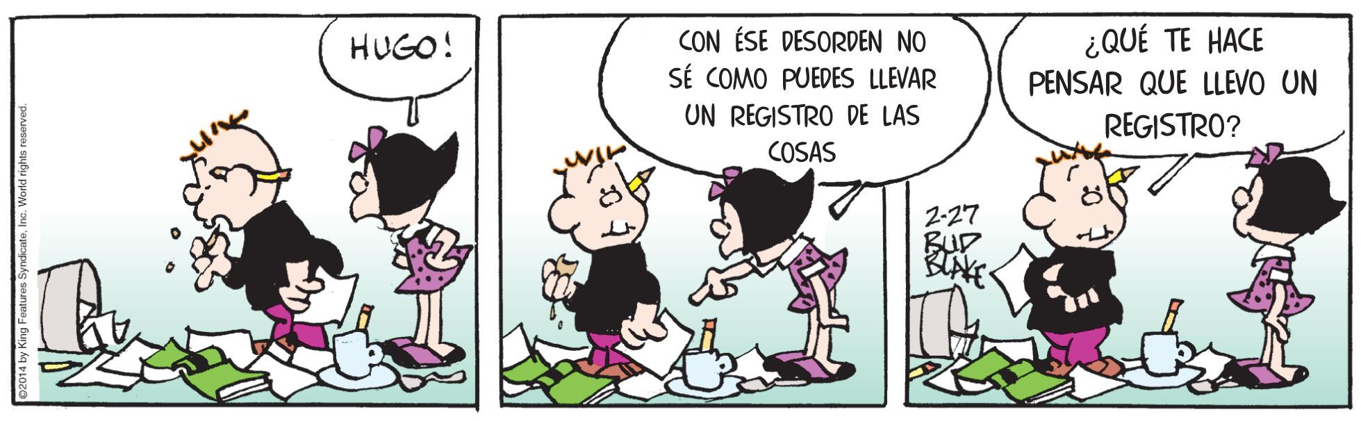 Art OCR: ¿QUÉ TE HACE CON ÉSE DESORDEN NO SÉ COMO PUEDES LLEVAR HUGO! PENSAR QUE LLEVO UN UN REGISTRO DE LAS REGISTRO? COSAS 2-27 BLAKE ¿QUÉ TE HACE CON ÉSE DESORDEN NO SÉ COMO PUEDES LLEVAR HUGO! PENSAR QUE LLEVO UN UN REGISTRO DE LAS REGISTRO? COSAS 2-27 BLAKE