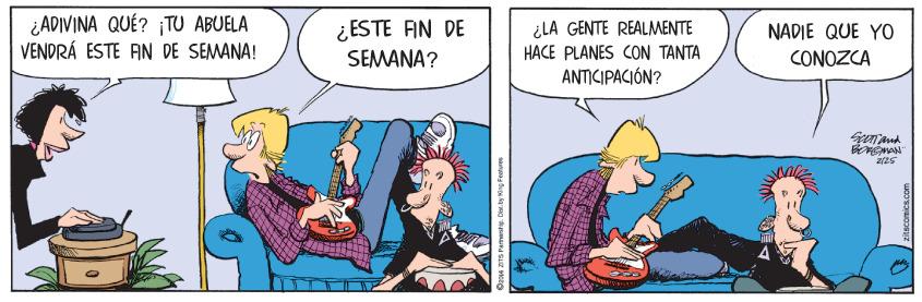 Humour OCR: ¿ADIVINA QUÉ? iTU ABUELA VENDRÁ ESTE AN DE SEMANA! ¿ESTE FN DE SEMANA? ¿LA GENTE REALMENTE HACE PLANES CON TANTA ANTICIPACIÓN? NADIE QUE YO CONOZCA Oan ars ramests. Dean. by Kang Features ¿ADIVINA QUÉ? iTU ABUELA VENDRÁ ESTE AN DE SEMANA! ¿ESTE FN DE SEMANA? ¿LA GENTE REALMENTE HACE PLANES CON TANTA ANTICIPACIÓN? NADIE QUE YO CONOZCA Oan ars ramests. Dean. by Kang Features