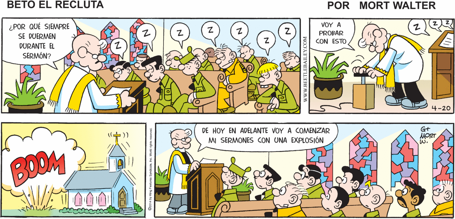 Rectangle OCR: ESTA MAÑANA HABLAREMOS DE CÓMO ENFRENTAR A LOS PROBLEMAS Mort Walker's beto eI recluta ¿POR QUÉ SIEMPRE SE DUERMEN ?O? ? PROBAR CON ESTO DURANTE EL SERMÓN? 4-20 G+ DE HOY EN ADELANTE VOY A COMENZAR M SERMONES CON UNA EXPLOSIÓN MORT W. BOOM www BEETLEBAILE ESTA MAÑANA HABLAREMOS DE CÓMO ENFRENTAR A LOS PROBLEMAS Mort Walker's beto eI recluta ¿POR QUÉ SIEMPRE SE DUERMEN ?O? ? PROBAR CON ESTO DURANTE EL SERMÓN? 4-20 G+ DE HOY EN ADELANTE VOY A COMENZAR M SERMONES CON UNA EXPLOSIÓN MORT W. BOOM www BEETLEBAILE