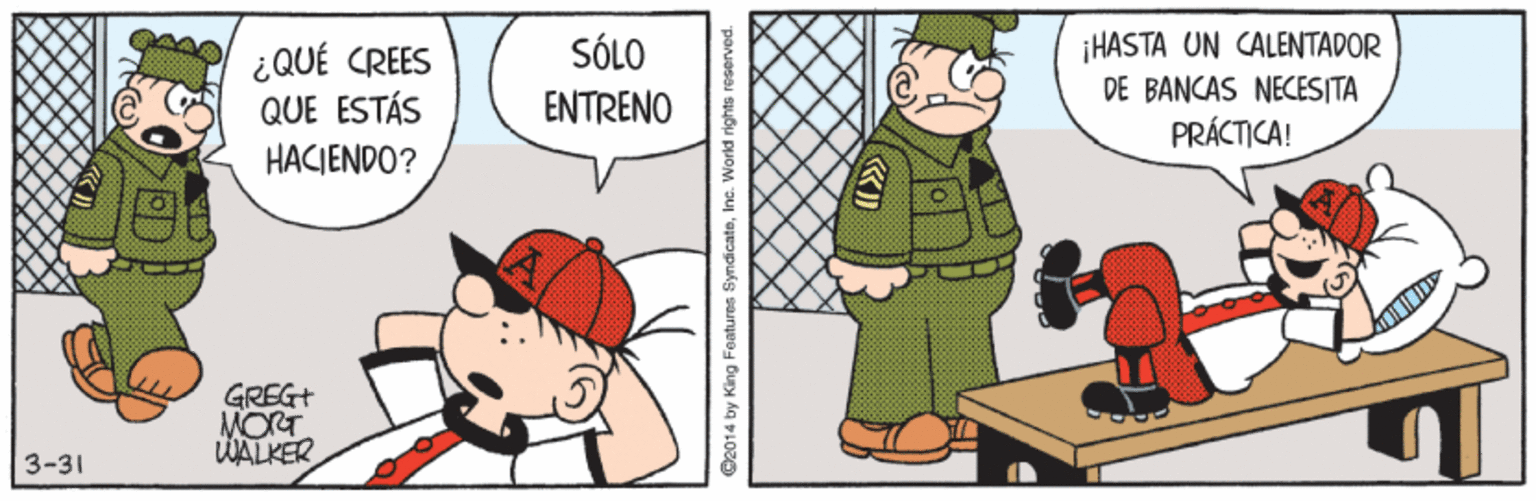 Art OCR: SÓLO ¡HASTA UN CALENTADOR ¿QUÉ CREES QUE ESTÁS HACIENDO? DE BANCAS NECES|TA ENTRENO PRÁCTICA! GREG+ MORT WALKER 3-31 C2014 by King Fentures SyndicateInc. SÓLO ¡HASTA UN CALENTADOR ¿QUÉ CREES QUE ESTÁS HACIENDO? DE BANCAS NECES|TA ENTRENO PRÁCTICA! GREG+ MORT WALKER 3-31 C2014 by King Fentures Syndicate