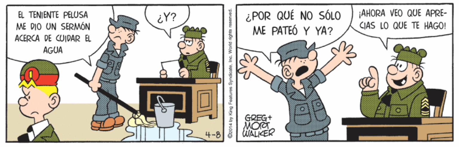 Conversation OCR: EL TENJENTE PELUSA ME DIO UN SERMÓN ¿POR QUÉ NO SÓLO ME PATEÓ Y YA? ¡AHORA VEO QUE APRE- CIAS LO QUE TE HAGO! ¿Y? ACERCA DE CUIDAR EL AGUA GREG+ MOT WALKER 4-8 O2014 by King Features SyndicateInc. World rights raserved. EL TENJENTE PELUSA ME DIO UN SERMÓN ¿POR QUÉ NO SÓLO ME PATEÓ Y YA? ¡AHORA VEO QUE APRE- CIAS LO QUE TE HAGO! ¿Y? ACERCA DE CUIDAR EL AGUA GREG+ MOT WALKER 4-8 O2014 by King Features SyndicateInc. World rights raserved.