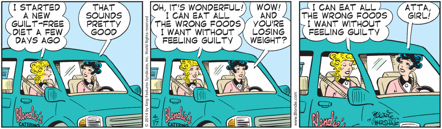 Comic book OCR: I STARTED A NEW GUILT-FREE DIET A FEW DAYS AGO OHIT'S WONDERFUL! I CAN EAT ALL THE WRONG FOODS I WANT WITHOUT FEELING GUILTY WOW!) AND YOU'RE LOSING WEIGHT? HI CAN EAT ALL THE WRONG FOODS I WANT WITHOUT FEELING GUILTY ????GIRLI THAT SOUNDS PRETTY GOOD CATERING MARSAE CATERING I STARTED A NEW GUILT-FREE DIET A FEW DAYS AGO OHIT'S WONDERFUL! I CAN EAT ALL THE WRONG FOODS I WANT WITHOUT FEELING GUILTY WOW!) AND YOU'RE LOSING WEIGHT? HI CAN EAT ALL THE WRONG FOODS I WANT WITHOUT FEELING GUILTY ????GIRLI THAT SOUNDS PRETTY GOOD CATERING MARSAE CATERING