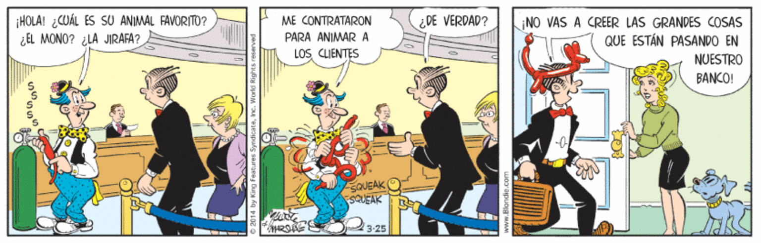 Comics OCR: ¡HOLA! ¿CUÁL ES SU ANIMAL FAVORITO? ¿EL MONO? ¿LA JIRAFA? ME CONTRATARON ¿DE VERDAD? NO VAS A CREER LAS GRANDES COSAS QUE ESTÁN PASANDO EN NUESTRO PARA ANIMAR A LOS CLIENTES BANCO! SQUEAK SQUEAK O3-25 ¡HOLA! ¿CUÁL ES SU ANIMAL FAVORITO? ¿EL MONO? ¿LA JIRAFA? ME CONTRATARON ¿DE VERDAD? NO VAS A CREER LAS GRANDES COSAS QUE ESTÁN PASANDO EN NUESTRO PARA ANIMAR A LOS CLIENTES BANCO! SQUEAK SQUEAK O3-25
