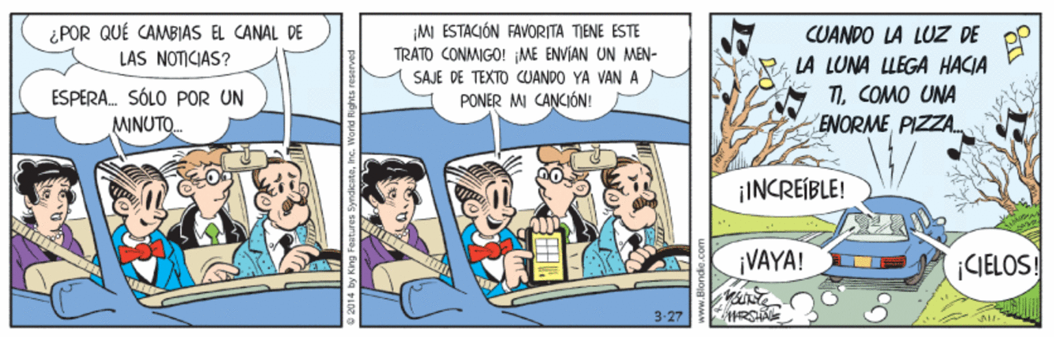 Comics OCR: ¿POR QUÉ CAMBIAS EL CANAL DE ¡MI ESTACIÓN FAVORITA TIENE ESTE TRATO CONMIGO! ME ENVIAN UN MEN- CUANDO LA LUZ DE LA LUNA LLEGA HACIA TICOMO UNA ENORME PIZZA. LAS NOTICIAS? SAJE DE TEXTO CUANDO YA VAN A ESPERA. SÓLO POR UN PONER MI CANCIÓN! MINUTO. ¡INCREÍBLE! ¡VAYA! (CIELOS! 3-27 ¿POR QUÉ CAMBIAS EL CANAL DE ¡MI ESTACIÓN FAVORITA TIENE ESTE TRATO CONMIGO! ME ENVIAN UN MEN- CUANDO LA LUZ DE LA LUNA LLEGA HACIA TICOMO UNA ENORME PIZZA. LAS NOTICIAS? SAJE DE TEXTO CUANDO YA VAN A ESPERA. SÓLO POR UN PONER MI CANCIÓN! MINUTO. ¡INCREÍBLE! ¡VAYA! (CIELOS! 3-27