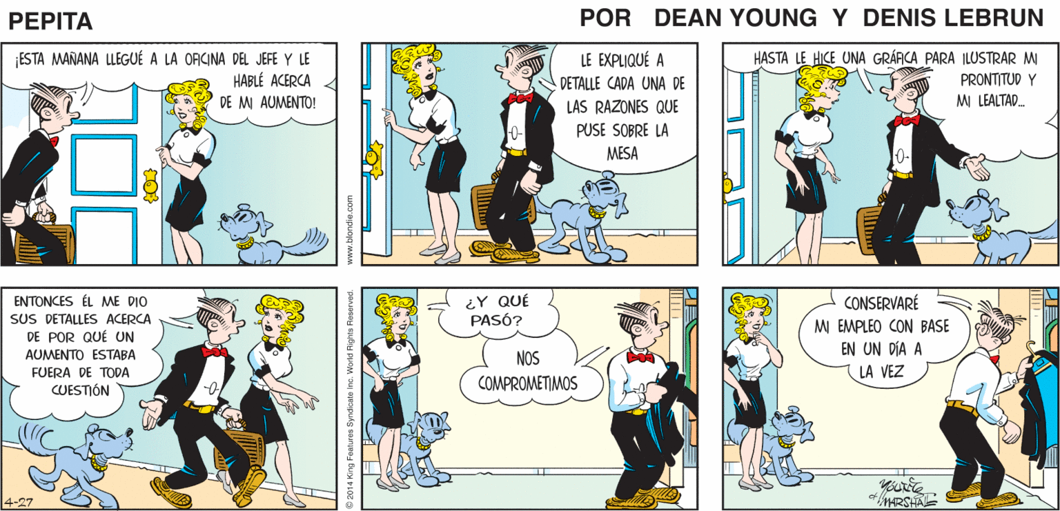 Comics OCR: FUE BUENO HABLAR UNO NUNCA LO SABRÁ SI NO HACE CON EL JEFE LAS PREGUNTAS PEPTA EEAN Y JOHN MARSHAL LE EXPLIQUÉ A ESTA MAÑANA LLEGUÉ A LA OFICINA DEL JEFE Y LE HABLÉ ACERCA HASTA LE HICE UNA GRÁRCA PARA ILUSTRAR M PRONTITUD Y MI LEALTAD. DETALLE CADA UNA DE DE MI AUMENTO! LAS RAZONES QUE PUSE SOBRE LA MESA ENTONCES ÉL ME DIO SUS DETALLES ACERCA ¿Y QUÉ PASÓ? CONSERVARÉ M EMPLEO CON BASE EN UN DÍA A LA VEZ DE POR QUÉ UN AUMENTO ESTABA NOS FUERA DE TODA COMPROMETIMOS CUESTIÓN MARSHAE www.blandie.com FUE BUENO HABLAR UNO NUNCA LO SABRÁ SI NO HACE CON EL JEFE LAS PREGUNTAS PEPTA EEAN Y JOHN MARSHAL LE EXPLIQUÉ A ESTA MAÑANA LLEGUÉ A LA OFICINA DEL JEFE Y LE HABLÉ ACERCA HASTA LE HICE UNA GRÁRCA PARA ILUSTRAR M PRONTITUD Y MI LEALTAD. DETALLE CADA UNA DE DE MI AUMENTO! LAS RAZONES QUE PUSE SOBRE LA MESA ENTONCES ÉL ME DIO SUS DETALLES ACERCA ¿Y QUÉ PASÓ? CONSERVARÉ M EMPLEO CON BASE EN UN DÍA A LA VEZ DE POR QUÉ UN AUMENTO ESTABA NOS FUERA DE TODA COMPROMETIMOS CUESTIÓN MARSHAE www.blandie.com