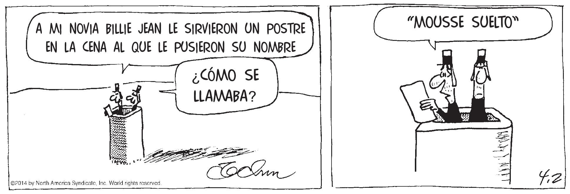 Line art OCR: "MOUSSE SUELTO" A MI NOVIA BILLIE JEAN LE SIRVIERON UN POSTRE EN LA CENA AL QUE LE PUSIERON SU NOMBRE ¿CÓMO SE LLAMABA? Cochm 4.2 eP014 by North Amcrica SyndicateInc. World rights reserved. "MOUSSE SUELTO" A MI NOVIA BILLIE JEAN LE SIRVIERON UN POSTRE EN LA CENA AL QUE LE PUSIERON SU NOMBRE ¿CÓMO SE LLAMABA? Cochm 4.2 eP014 by North Amcrica SyndicateInc. World rights reserved.