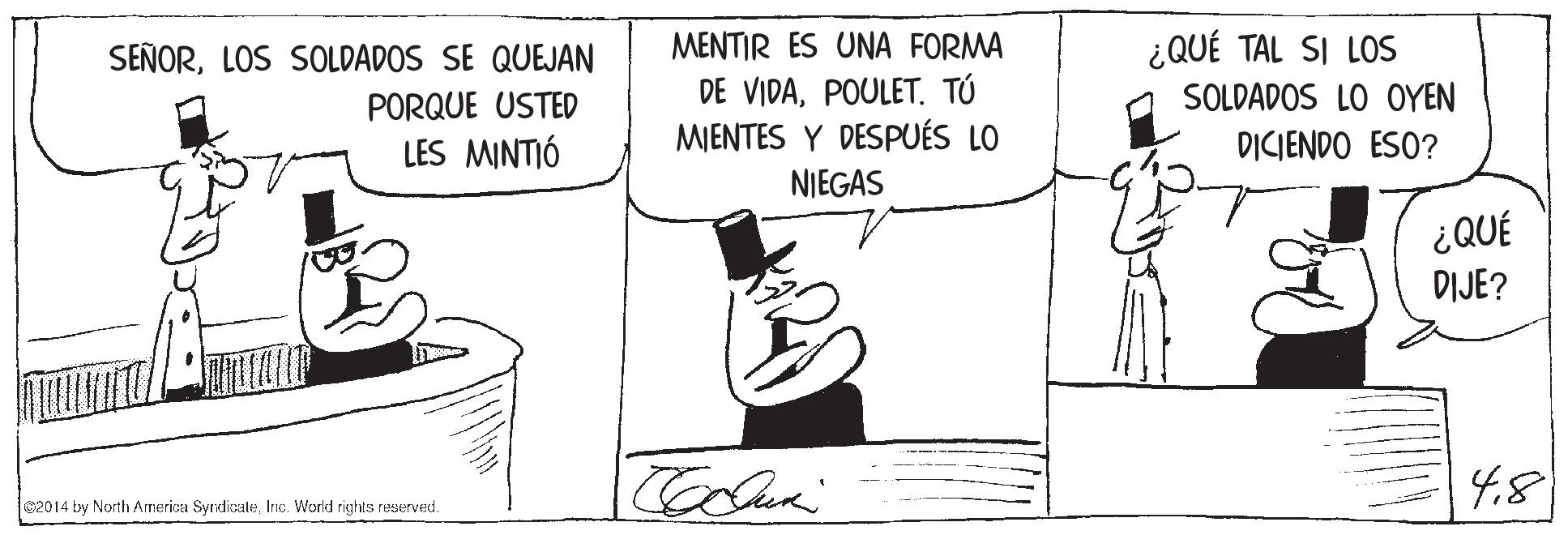 Rectangle OCR: ¿QUÉ TAL SI LOS MENTIR ES UNA FORMA DE VIDAPOULET. TÚ MIENTES Y DESPUÉS LO SEÑORLOS SOLDADOS SE QUEJAN SOLDADOS LO OYEN PORQUE USTED LES MINTIÓ DICIENDO ESO? NIEGAS ¿QUÉ DIJE? 4.8 02014 by North Armerica SyrdicaleInc. World rights reserved. ¿QUÉ TAL SI LOS MENTIR ES UNA FORMA DE VIDAPOULET. TÚ MIENTES Y DESPUÉS LO SEÑORLOS SOLDADOS SE QUEJAN SOLDADOS LO OYEN PORQUE USTED LES MINTIÓ DICIENDO ESO? NIEGAS ¿QUÉ DIJE? 4.8 02014 by North Armerica SyrdicaleInc. World rights reserved.