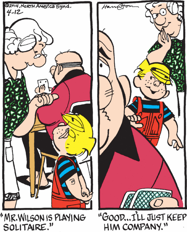 Cartoon OCR: OZ014NORTH Amer.ca Synd. 4-12 Hanot MR.WILSON IS PLAYING "GOOD...ILL JUST KEEP SOLITAIRE." HIM COMPANY." OZ014NORTH Amer.ca Synd. 4-12 Hanot MR.WILSON IS PLAYING "GOOD...ILL JUST KEEP SOLITAIRE." HIM COMPANY."