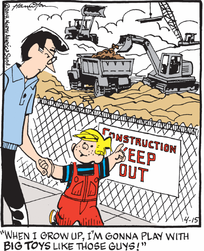 Graphics OCR: fandfon ONSTRUCTION EEP OUT 14-15 "WHEN I GROW UPI'M GONNA PLAY WITH BIG TOYS LIKE THOSE GUYS!" O2014NORTH AMerca Sund fandfon ONSTRUCTION EEP OUT 14-15 "WHEN I GROW UPI'M GONNA PLAY WITH BIG TOYS LIKE THOSE GUYS!" O2014NORTH AMerca Sund