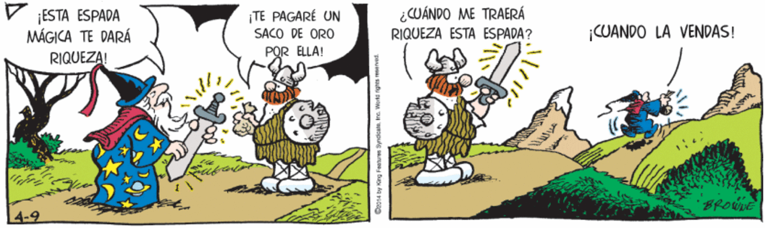 Happy OCR: ¡ESTA ESPADA MÁGICA TE DARÁ RIQUEZA! TE PAGARÉ UN SACO DE ORO POR ELLA! ¿CUÁNDO ME TRAERÁ RIQUEZA ESTA ESPADA? ¡CUANDO LA VENDAS! BROWLE 4-9 14 by King Feanures Syncicata. Inc. Worta rghts reerved. ¡ESTA ESPADA MÁGICA TE DARÁ RIQUEZA! TE PAGARÉ UN SACO DE ORO POR ELLA! ¿CUÁNDO ME TRAERÁ RIQUEZA ESTA ESPADA? ¡CUANDO LA VENDAS! BROWLE 4-9 14 by King Feanures Syncicata. Inc. Worta rghts reerved.