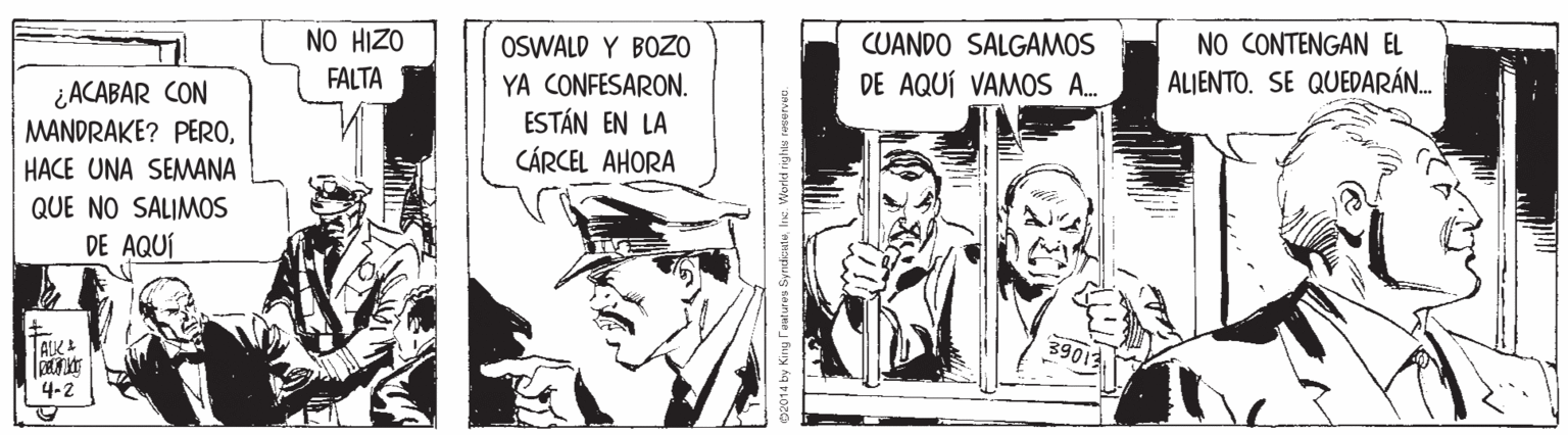 Fictional character OCR: NO HIZO NO CONTENGAN EL ALIENTO. SE QUEDARÁN. OSWALD Y BOZO CUANDO SALGAMOS FALTA DE AQUÍ VAMOS . ¿ACABAR CON MANDRAKE? PEROYA CONFESARON. ESTÁN EN LA CÁRCEL AHORA HACE UNA SEMANA QUE NO SALIMOS DE AQUÍ TAIKA 39013 4-2 NO HIZO NO CONTENGAN EL ALIENTO. SE QUEDARÁN. OSWALD Y BOZO CUANDO SALGAMOS FALTA DE AQUÍ VAMOS . ¿ACABAR CON MANDRAKE? PEROYA CONFESARON. ESTÁN EN LA CÁRCEL AHORA HACE UNA SEMANA QUE NO SALIMOS DE AQUÍ TAIKA 39013 4-2