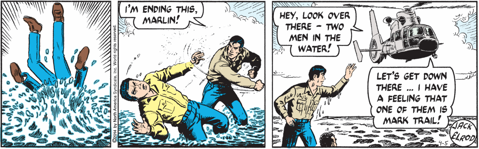 Comic book OCR: I'M ENDING THISMARLIN! HEYLOOK OVER THERE - TWO MEN IN THE WATER! LET'S GET DOWN THERE ... I HAVE A FEELING THAT ONE OF THEM IS MARK TRAIL! JACK ELROD I'M ENDING THISMARLIN! HEYLOOK OVER THERE - TWO MEN IN THE WATER! LET'S GET DOWN THERE ... I HAVE A FEELING THAT ONE OF THEM IS MARK TRAIL! JACK ELROD
