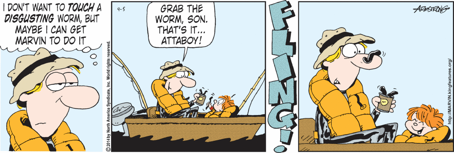 Animated cartoon OCR: I DON'T WANT TO TOUCH A DISGUSTING WORMBUT MAYBE I CAN GET MARVIN TO DO IT GRAB THE WORMSON. THAT'S IT... ATTABOY! 4-5 AMSTRONG http://MARVIN.kingfeatures.org I DON'T WANT TO TOUCH A DISGUSTING WORMBUT MAYBE I CAN GET MARVIN TO DO IT GRAB THE WORMSON. THAT'S IT... ATTABOY! 4-5 AMSTRONG http://MARVIN.kingfeatures.org