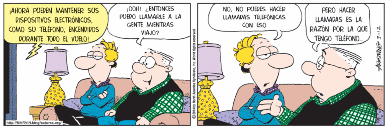 Parallel OCR: ¡AHORA PUEDEN MANTENER SUS DISPOSITIVOS ELECTRÓNICOSENCENDIDOS 100H! ¿ENTONCES PUEDO LLAMARLE A LA GENTE MIENTRAS NONO PUEDES HACER LLAMADAS TELEFÓNICAS CON ESO PERO HACER LLAMADAS ES LA RAZÓN POR LA QUE TENGO TELÉFONO. VIAJO? DURANTE TODO EL VUELO! 2) hittp:W/MARVIN.kingfeatures.org einc. World ¡AHORA PUEDEN MANTENER SUS DISPOSITIVOS ELECTRÓNICOSCOMO SU TELÉFONOENCENDIDOS 100H! ¿ENTONCES PUEDO LLAMARLE A LA GENTE MIENTRAS NONO PUEDES HACER LLAMADAS TELEFÓNICAS CON ESO PERO HACER LLAMADAS ES LA RAZÓN POR LA QUE TENGO TELÉFONO. VIAJO? DURANTE TODO EL VUELO! 2) hittp:W/MARVIN.kingfeatures.org einc. World