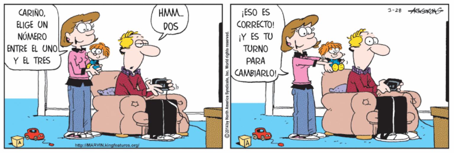 Pleased OCR: ¡ESO ÉS CORRECTO! HMM. 3-28 AchSnNG CARIÑOELIGE UN NÚMERO ENTRE EL UNOl Y EL TRES DOS ¡Y ES TU TURNO PARA CAMBIARLO! http://MARVIN.kingfoatures.org 2014 by North Amarica SyndicateIn ¡ESO ÉS CORRECTO! HMM. 3-28 AchSnNG CARIÑOELIGE UN NÚMERO ENTRE EL UNOl Y EL TRES DOS ¡Y ES TU TURNO PARA CAMBIARLO! http://MARVIN.kingfoatures.org 2014 by North Amarica Syndicate