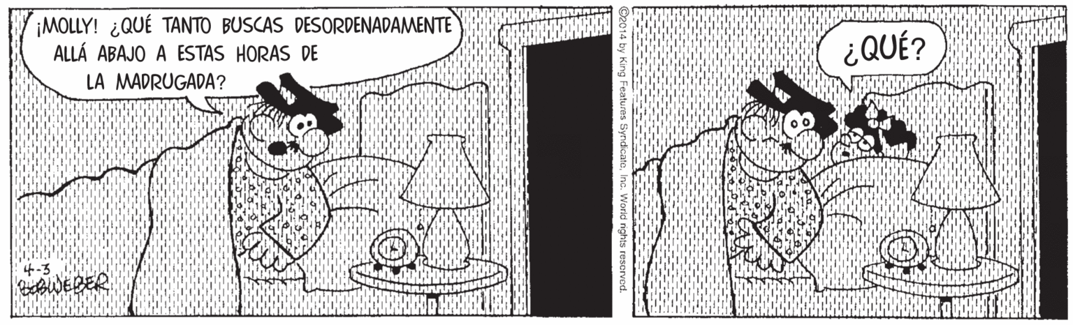 Line OCR: ¡MOLLY! ¿QUÉ TANTO BUSCAS DESORDENADAMENTE ALLÁ ABAJO A ESTAS HORAS DE LA MADRUGADA? ¿ QUÉ? 4-3 WEBER ¡MOLLY! ¿QUÉ TANTO BUSCAS DESORDENADAMENTE ALLÁ ABAJO A ESTAS HORAS DE LA MADRUGADA? ¿ QUÉ? 4-3 WEBER