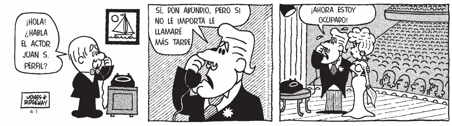 Line OCR: ¡AHORA ESTOY OCUPADO! ¡HOLA! ¿ HABLA EL ACTOR SÍPERO SI NO LE IMPORTA LE LLAMARÉ MÁS TARDE JUAN S. PERAL? JONES + RIPGEWAY 4-1 ¡AHORA ESTOY OCUPADO! ¡HOLA! ¿ HABLA EL ACTOR SÍDON ABUNDIOPERO SI NO LE IMPORTA LE LLAMARÉ MÁS TARDE JUAN S. PERAL? JONES + RIPGEWAY 4-1