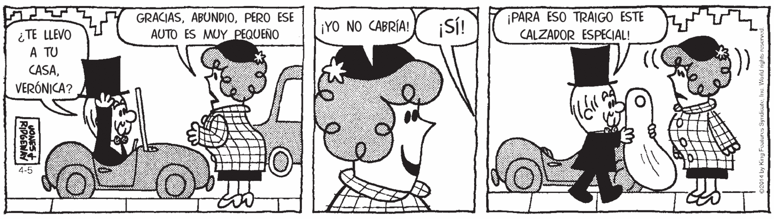 Jaw OCR: GRACIASPERO ESE AUTO ES MUY PEQUEÑO ¡S! ¡PARA ESO TRAIGO ESTE CALZADOR ESPECIAL! ¡YO NO CABRÍA! ¿ TE LLEVO A TU CASAVERÓNICA? 4-5 GRACIASPERO ESE AUTO ES MUY PEQUEÑO ¡S! ¡PARA ESO TRAIGO ESTE CALZADOR ESPECIAL! ¡YO NO CABRÍA! ¿ TE LLEVO A TU CASAVERÓNICA? 4-5