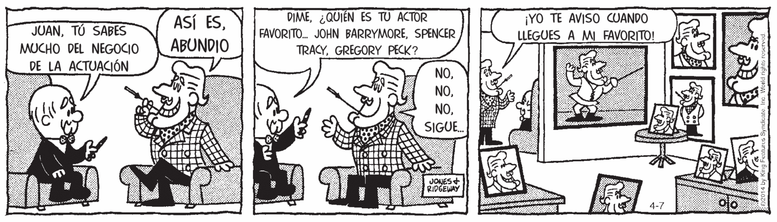 Sharing OCR: DIME¿QUIÉN ES TU ACTOR JUANTÚ SABES MUCHO DEL NEGOCIO DE LA ACTUACIÓN ASÍ ESABUNDIO ¡YO TE AVISO CUANDO LLEGUES A M FAVORITO! FAVORITO. JOHN BARRYMORESPENCER TRACYGREGORY PECK? NO. NONO. SIGUE. JONES + RIDGEWAY 4-7 ojo DIME¿QUIÉN ES TU ACTOR JUANTÚ SABES MUCHO DEL NEGOCIO DE LA ACTUACIÓN ASÍ ESABUNDIO ¡YO TE AVISO CUANDO LLEGUES A M FAVORITO! FAVORITO. JOHN BARRYMORESPENCER TRACYGREGORY PECK? NO. NONO. SIGUE. JONES + RIDGEWAY 4-7 ojo