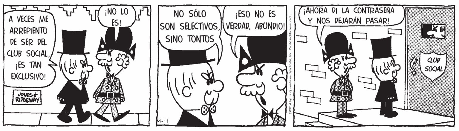 Happy OCR: AHORA DI LA CONTRASEÑA Y NOS DEJARÁN PASAR! ¡NO LO NO SÓLO SON SELECTIVOSABUNDIO! SINO TON?OS. A VECES ME ¡ESO NO ES ES! ARREPIENTO DE SER DEL CLUB SOCIALES TAN LUB SOCIAL EXCLUSIVO! JONES+ RIPGEWAY 14-11 AHORA DI LA CONTRASEÑA Y NOS DEJARÁN PASAR! ¡NO LO NO SÓLO SON SELECTIVOSABUNDIO! SINO TON?OS. A VECES ME ¡ESO NO ES ES! ARREPIENTO DE SER DEL CLUB SOCIALES TAN LUB SOCIAL EXCLUSIVO! JONES+ RIPGEWAY 14-11