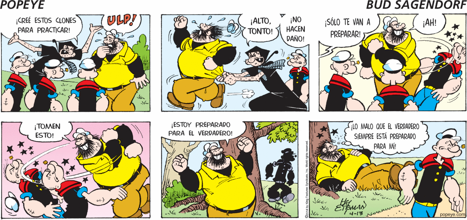 Font OCR: POPEYE ¡ESPERA A VER LO QUE HICE! ¡NO LO VAS A CREER! CREÉ ESTOS CLONES ULP! ¡ALTO¡NO SÓLO TE VAN A ¡AH! PARA PRACTICAR! TONTO! HACEN PREPARAR! DAÑO! |???E? ¡ESTOY PREPARADO PARA EL VERDADERO! ¡LO MALO QUE EL VERDADERO SIEMPRE ESTÁ PREPARADO PARA MÍ! ESTO! Nankar 4-13 Neusw I popeye.com POPEYE ¡ESPERA A VER LO QUE HICE! ¡NO LO VAS A CREER! CREÉ ESTOS CLONES ULP! ¡ALTO¡NO SÓLO TE VAN A ¡AH! PARA PRACTICAR! TONTO! HACEN PREPARAR! DAÑO! |???E? ¡ESTOY PREPARADO PARA EL VERDADERO! ¡LO MALO QUE EL VERDADERO SIEMPRE ESTÁ PREPARADO PARA MÍ! ESTO! Nankar 4-13 Neusw I popeye.com