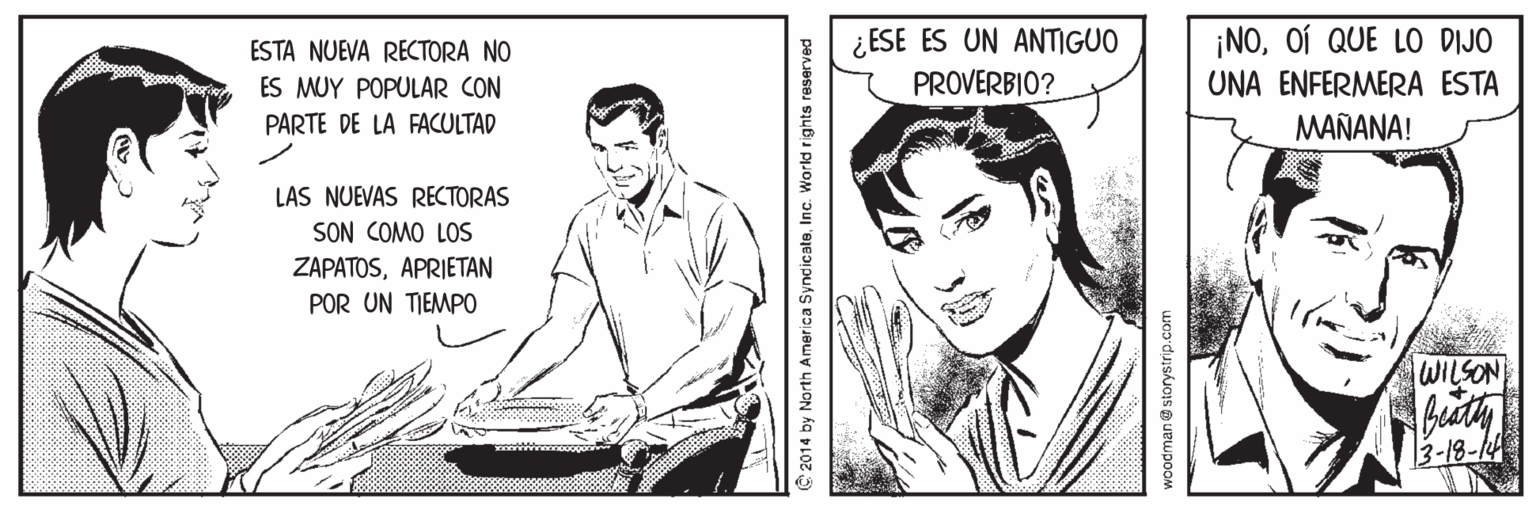Line OCR: ¿ ESE ES UN ANTIGUO PROVERBIO? ESTA NUEVA RECTORA NO ¡NOOí QUE LO DIJO ES MUY POPULAR CON UNA ENFERMERA ESTA PARTE DE LA FACULTAD MAÑANA! LAS NUEVAS RECTORAS SON COMO LOS ZAPATOSAPRIETAN POR UN TIEMPO WILSON 3-18-14 2014 by North America SyndicateInc. Workld rights reserved ¿ ESE ES UN ANTIGUO PROVERBIO? ESTA NUEVA RECTORA NO ¡NOOí QUE LO DIJO ES MUY POPULAR CON UNA ENFERMERA ESTA PARTE DE LA FACULTAD MAÑANA! LAS NUEVAS RECTORAS SON COMO LOS ZAPATOSAPRIETAN POR UN TIEMPO WILSON 3-18-14 2014 by North America SyndicateInc. Workld rights reserved