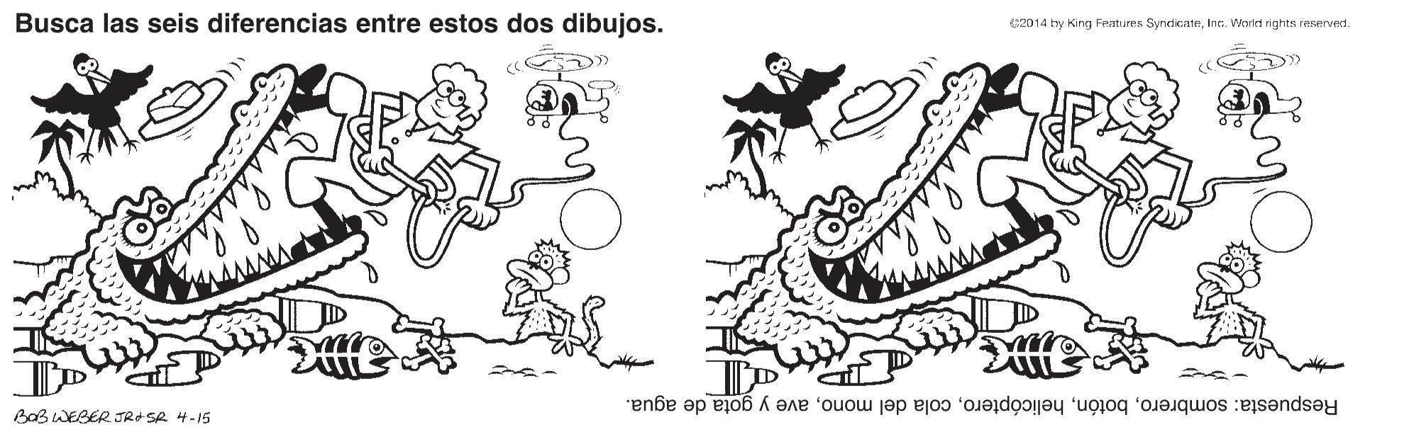 Style OCR: Busca las seis diferencias entre estos dos dibujos. 2014 by King Features SyncdicateInc. World rights reserved. AaBWEBER JR+ SA 4-15 Respuesta: sombreroave y gota de agua. Busca las seis diferencias entre estos dos dibujos. 2014 by King Features SyncdicateInc. World rights reserved. AaBWEBER JR+ SA 4-15 Respuesta: sombrerocola del monoave y gota de agua.