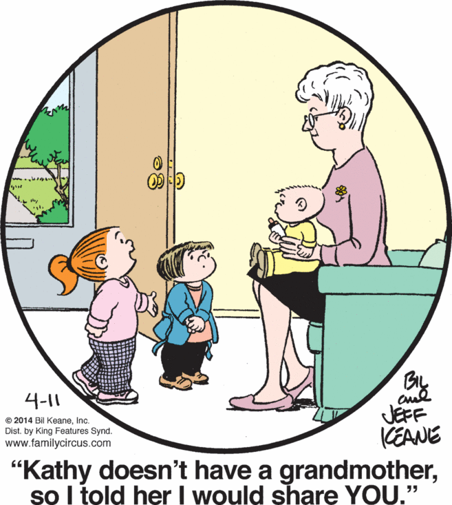 Line OCR: 4-11 JEFF CEANE "Kathy doesn't have a grandmotherso I told her I would share YOU." © 2014 Bil KeaneInc. Dist. by King Features Synd. www.familycircus.com 4-11 JEFF CEANE "Kathy doesn't have a grandmotherso I told her I would share YOU." © 2014 Bil KeaneInc. Dist. by King Features Synd. www.familycircus.com