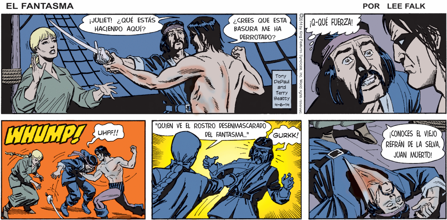 Comic book OCR: EL SU ESPÍRITU ESTABA POR SUS RODILLAS SE FANTASMA ESCURRIRSE. ENTONCESSINTIÓ QUE LA RESISTENCIA REGRESABA A ÉL. ENDEREZARON. ¡Y SE SOSTUVO! POR LEE FALK ¡JULJET! ¿QUÉ ESTÁS HACIENDO AQUÍ? ¿CREES QUE ESTA BASURA ME HA ¡Q-QUÉ FUERZA! DERROTADO? Tony DePaul and Terry Beatty 4-6-14 "QUIEN VE EL ROSTRO DESENMASCARADO WHUMP! CONOCES EL VIEJO REFRÁN DE LA SELVAJUAN MUERTO! UHFF!! DEL FANTASMA." GURKK! EL SU ESPÍRITU ESTABA POR SUS RODILLAS SE FANTASMA ESCURRIRSE. ENTONCESSINTIÓ QUE LA RESISTENCIA REGRESABA A ÉL. ENDEREZARON. ¡Y SE SOSTUVO! POR LEE FALK ¡JULJET! ¿QUÉ ESTÁS HACIENDO AQUÍ? ¿CREES QUE ESTA BASURA ME HA ¡Q-QUÉ FUERZA! DERROTADO? Tony DePaul and Terry Beatty 4-6-14 "QUIEN VE EL ROSTRO DESENMASCARADO WHUMP! CONOCES EL VIEJO REFRÁN DE LA SELVAJUAN MUERTO! UHFF!! DEL FANTASMA." GURKK!