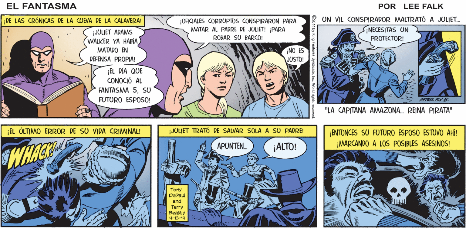 Publication OCR: ¿NUESTRA BISABUELA 16 MATÓ A JUAN MUERTO? POR DEFENDER SU VIDA Y LA EL FANTASMA ¡BIEN! DEL FANTASMA 51 POR LEE FALK UN VIL CONSPIRADOR MALTRATÓ A JULIET. SINECESITAS UN DE LAS CRÓNICAS DE LA CUEVA DE LA CALAVERA! OACIALES CORRUPTOS CONSPIRARON PARA MATAR AL PADRE DE JULIET! PARA ¡JULIET ADAMS WALKER YA HABÍAMATADO EN ROBAR SU BARCO! PROTECTOR! NO ES DEFENSA PROPIA! JUSTO! EL DÍA QUE CONOCIÓ AL FANTASMA 5SU FUTURO ESPOSO! AFTER SY "LA CAPITANA AMAZONA. REINA PIRATA" EL ÚLTIMO ERROR DE SU VIDA CRIMINAL! JULIET TRATÓ DE SALVAR SOLA A SU PADRE! ¡ENTONCES SU FUTURO ESPOSO ESTUVO AHÍ! ¡MARCANDO A LOS POSIBLES ASESINOS! APUNTEN. ¡ALTO! WHACK Tony DePaul and Terry Beatty 4-13-14 ¿NUESTRA BISABUELA 16 MATÓ A JUAN MUERTO? POR DEFENDER SU VIDA Y LA EL FANTASMA ¡BIEN! DEL FANTASMA 51 POR LEE FALK UN VIL CONSPIRADOR MALTRATÓ A JULIET. SINECESITAS UN DE LAS CRÓNICAS DE LA CUEVA DE LA CALAVERA! OACIALES CORRUPTOS CONSPIRARON PARA MATAR AL PADRE DE JULIET! PARA ¡JULIET ADAMS WALKER YA HABÍAMATADO EN ROBAR SU BARCO! PROTECTOR! NO ES DEFENSA PROPIA! JUSTO! EL DÍA QUE CONOCIÓ AL FANTASMA 5SU FUTURO ESPOSO! AFTER SY "LA CAPITANA AMAZONA. REINA PIRATA" EL ÚLTIMO ERROR DE SU VIDA CRIMINAL! JULIET TRATÓ DE SALVAR SOLA A SU PADRE! ¡ENTONCES SU FUTURO ESPOSO ESTUVO AHÍ! ¡MARCANDO A LOS POSIBLES ASESINOS! APUNTEN. ¡ALTO! WHACK Tony DePaul and Terry Beatty 4-13-14