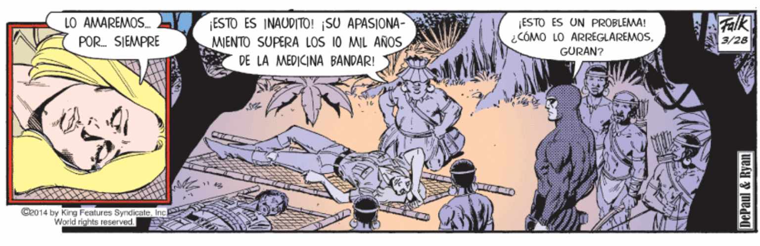 Parallel OCR: LO AMAREMOS POR. SIEMPRE ESTO ES INAUDITO! SU APASIONA- MIENTO SUPERA LOS 10 MIL AÑOS |ESTO ÉS UN PROBLEMA! ¿CÓMO LO ARREGLAREMOSGURAN? Falk 3/28 DE LA MEDICINA BANDAR! Co014 by King Features SyndicateInc. World rights reserved. DePaul & Ryan LO AMAREMOS POR. SIEMPRE ESTO ES INAUDITO! SU APASIONA- MIENTO SUPERA LOS 10 MIL AÑOS |ESTO ÉS UN PROBLEMA! ¿CÓMO LO ARREGLAREMOSGURAN? Falk 3/28 DE LA MEDICINA BANDAR! Co014 by King Features SyndicateInc. World rights reserved. DePaul & Ryan