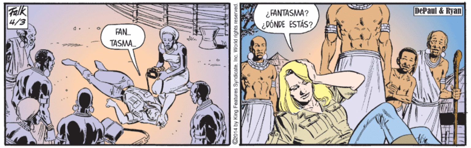 Comic book OCR: Falk 4/3 DePaul & Ryan ¿ FANTASMA? ¿DÓNDE ESTÁS? FAN. TASMA. 92014 by King Features Syr Falk 4/3 DePaul & Ryan ¿ FANTASMA? ¿DÓNDE ESTÁS? FAN. TASMA. 92014 by King Features Syr