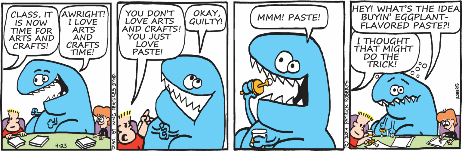 Azure OCR: HEY! WHAT'S THE IDEA BUYIN' EGGPLANT- FLAVORED PASTE?! YOU DON'T LOVE ARTS AND CRAFTS! YOU JUST LOVE PASTE! CLASSIT AWRIGHT! I LOVE MON SI OKAYGUILTY! MMM! PASTE! TIME FOR ARTS AND CRAFTS! ARTS AND CRAFTS TIME! I THOUGHT THÁT MIGHT DO THE TRICK! 4-23 HEY! WHAT'S THE IDEA BUYIN' EGGPLANT- FLAVORED PASTE?! YOU DON'T LOVE ARTS AND CRAFTS! YOU JUST LOVE PASTE! CLASSIT AWRIGHT! I LOVE MON SI OKAYGUILTY! MMM! PASTE! TIME FOR ARTS AND CRAFTS! ARTS AND CRAFTS TIME! I THOUGHT THÁT MIGHT DO THE TRICK! 4-23