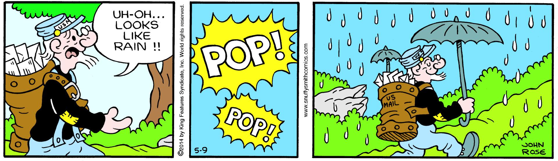 Design OCR: UH-OH... LOOKS LIKE RAIN ! USNY POP! POP! 5-9 JOHN ROSE ©2014 by King Features SyndicateInc. World rights www.snutfysmithcomics.com UH-OH... LOOKS LIKE RAIN ! USNY POP! POP! 5-9 JOHN ROSE ©2014 by King Features SyndicateInc. World rights www.snutfysmithcomics.com